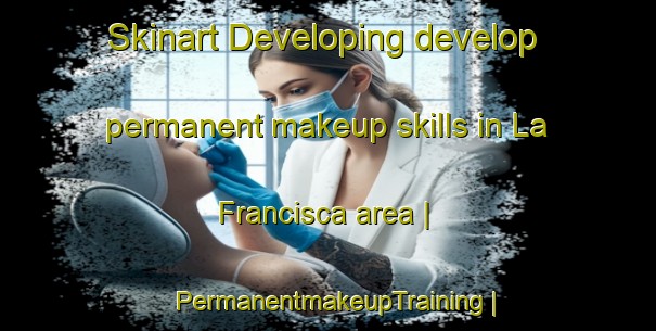 Skinart Developing develop permanent makeup skills in La Francisca area | PermanentmakeupTraining | PermanentmakeupClasses | SkinartTraining-Mexico